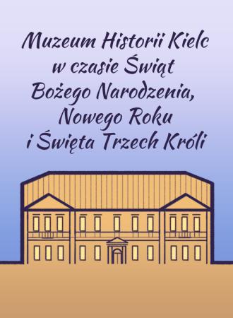 Muzeum Historii Kielc w czasie Świąt Bożego Narodzenia, Nowego Roku i Święta Trzech Króli 20231218