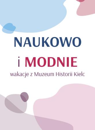 WAKACJE Z MUZEUM HISTORII KIELC "NAUKOWO I MODNIE" 20240621