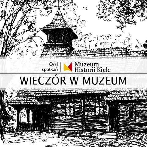 WIECZÓR W MUZEUM: Roman Mirowski – Drewniane Kielce wieczÓr w muzeum: roman mirowski – drewniane kielce