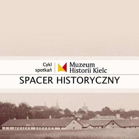 SPACER HISTORYCZNY: Garnizonowe miasto. Śladem kieleckich koszar, cz. 2 spacer historyczny: garnizonowe miasto. Śladem kieleckich koszar, cz. 2