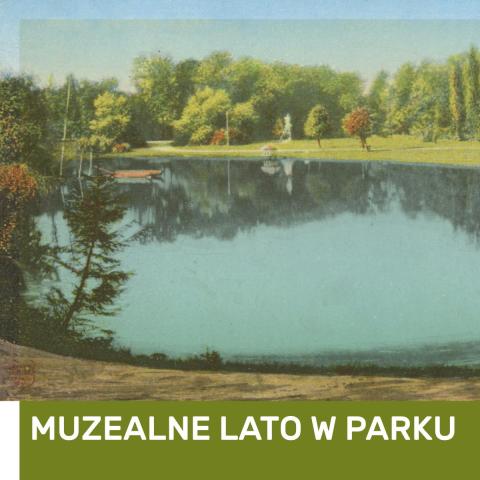 MUZEALNE LATO W PARKU: Kielczanie na wakacjach muzealne lato w parku: kielczanie na wakacjach