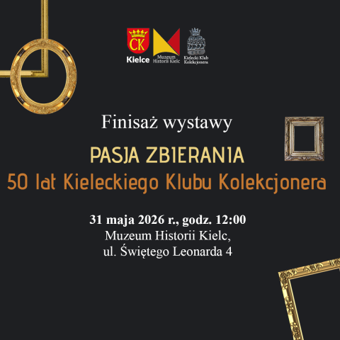 Finisaż wystawy czasowej "Pasja zbierania. 50 lat Kieleckiego Klubu Kolekcjonera" finisaż wystawy czasowej "pasja zbierania. 50 lat kieleckiego klubu kolekcjonera"