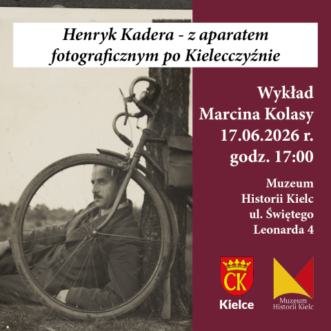Wykład Marcina Kolasy "Henryk Kadera - z aparatem fotograficznym po Kielecczyźnie" wykład marcina kolasy "henryk kadera z aparatem fotograficznym po kielecczyźnie"