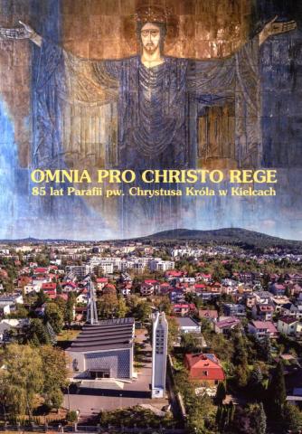 PROMOCJA KSIĄŻKI "OMNIA PRO CHRISTO REGE. 85 LAT PARAFII P.W. CHRYSTUSA KRÓLA W KIELCACH" promocja ksiĄŻki "omnia pro christo rege. 85 lat parafii p.w. chrystusa krÓla w kielcach"