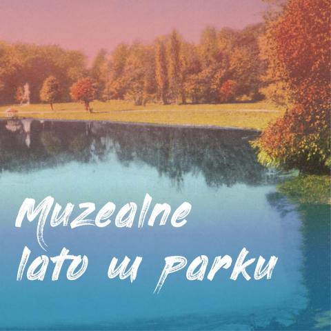 MUZEALNE LATO W PARKU: Kielecki Park Miejski muzealne lato w parku: kielecki park miejski
