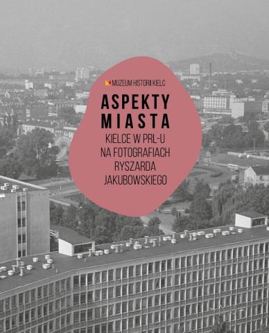 Promocja wydawnictwa "Aspekty miasta. Kielce w PRL-u na fotografiach Ryszarda Jakubowskiego". Zmiana godziny wydarzenia - 12:00 promocja wydawnictwa "aspekty miasta. kielce w prl u na fotografiach ryszarda jakubowskiego". zmiana godziny wydarzenia 12:00