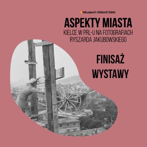Finisaż wystawy „Aspekty miasta. Kielce w PRL-u na fotografiach Ryszarda Jakubowskiego” finisaż wystawy „aspekty miasta. kielce w prl u na fotografiach ryszarda jakubowskiego”