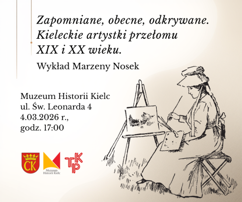 Zapomniane, obecne, odkrywane. Kieleckie artystki przełomu XIX i XX wieku. Wykład Marzeny Nosek (Towarzystwo Przyjaciół Kielc). zapomniane, obecne, odkrywane. kieleckie artystki przełomu xix i xx wieku. wykład marzeny nosek (towarzystwo przyjaciół kielc).